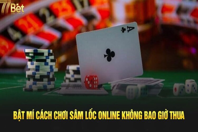 Bí kíp chơi Sâm Lốc đảm bảo thắng từ dân chuyên
